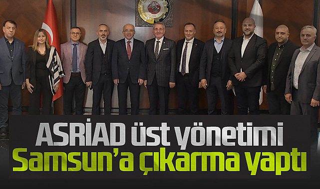 ASRİAD Üst Yönetimi Samsun’a Çıkarma Yaptı 